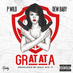 P Wild x Dew Baby - Gratata [Prod. By Mall Did It]