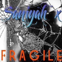 Fragile - Saniyah X