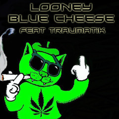 Looney - Blue Cheese (Featuring Traumatik)