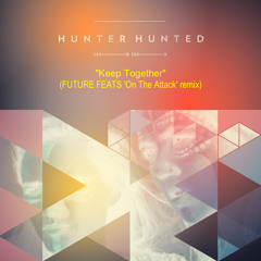 Hunter Hunted "Keep Together" (FUTURE FEATS 'On The Attack' remix)