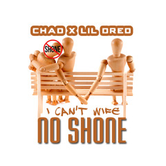 I Can't Wife No Shone - Chad x Lil Dred (Prod. By PB Large)