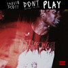 Travi$ Scott Ft. Big Sean + The 1975 - Don't Play