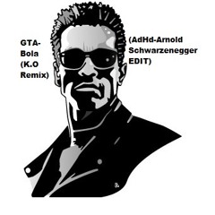 GTA Bola(K.O Remix) (AdHd-Arnold Schwarzenegger  EDIT)