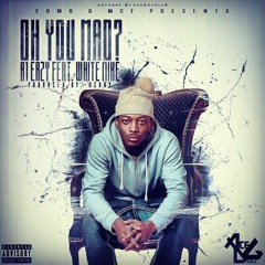 A1 Eazy - "Oh You Mad" Feat. White Mike