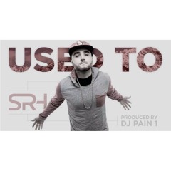 SRH - Used To (Prod. By DJ Pain 1)