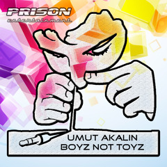 Umut Akalin - Boyz Not Toyz (Original Mix) [Prison Entertainment]