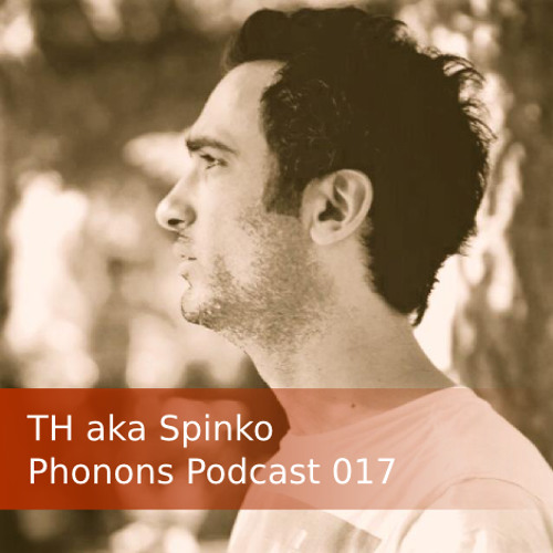 Phonons Podcast 017 - TH aka Spinko
