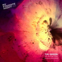 Tim Green - Helpless Sun Feat. Hayley Hutchinson - My Favorite Robot Records