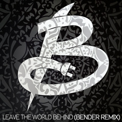 Leave The World Behind (Bender Remix) [FREE DOWNLOAD]