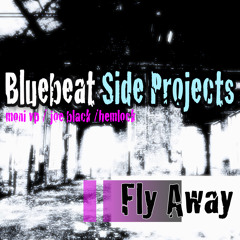 Fly Away - Bluebeat SIDE PROJECTS - Moni VP/ Joe Black/ Hemlock - FREE DOWNLOAD