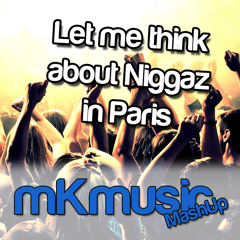 Let Me Think About Niggaz In Paris (mKmusic Bootleg)  **BUY=FREE DL**