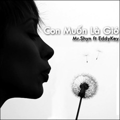 [New] Con Muốn Là Gió- Mr.Shyn ft EddyKey