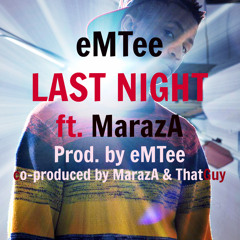 eMTee _ Last night ft. MarazA (Prod. by eMTee)