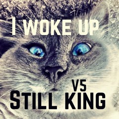 I WOKE UP STILL KING - V5