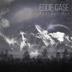 Eddie Case - Podcast 004