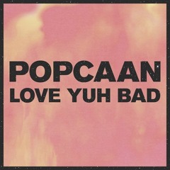 POPCAAN-LOVE YUH BAD