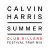 Calvin Harris - Summer (Club Killers Festival Trap Remix)