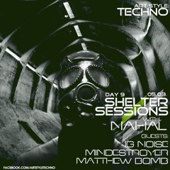 Art Style : Techno | Shelter Sessions with Nahal | Day 9 [Part 3] : Matthew Bomb