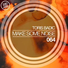 Toris Badic - Make Some Noise (OUT NOW)