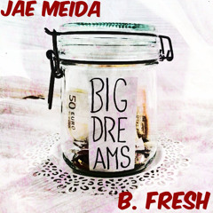 Jae Meida - Big Dreams (Feat. B. Fresh) (prod. by stephen kidd)