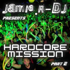 Jamie.R-DJ Presents - HARDCORE MISSION [Part 2]