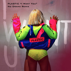 Plastic - I Want U (NoDrama Remix)