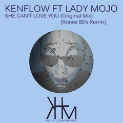 Kenflow Ft Lady Mojo -She Can't Love You ( Original Mix ) Preview