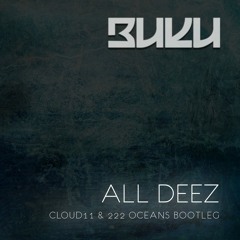 Buku - All Deez (CLOUD11 & 222 Oceans Bootleg)