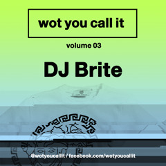 Wot you call it - Volume 03 - DJ Brite - Brand new UK Garage