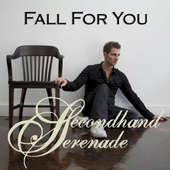 Fall For You - Secondhand Serenade