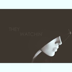 They Watchin