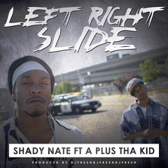 Left Right Slide - Shady Nate & DJ.Fresh Feat Aplus Tha Kid