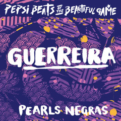 Pearls Negras - "Guerreira" from Pepsi Beats of The Beautiful Game.