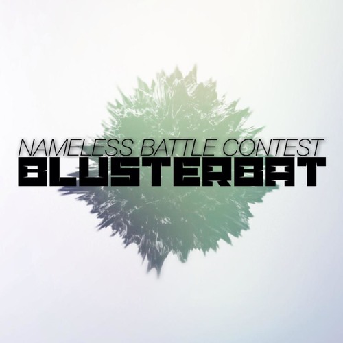 Blusterbat X NAMELESS DJ BATTLE *Click Buy To Vote *