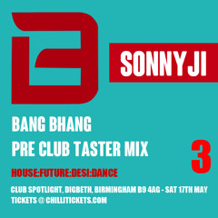 Bang Bhang Pre Club Taster Mix 3 with SonnyJi (NIGHT: Spotlight, Digbeth, B'ham Sat 17th May)