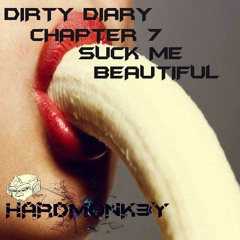 DIRTY-DIARY CHAPTER 7: SUCK ME BEAUTIFUL