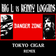 BIG L vs KENNY LOGGINS - Danger zone ( Tokyo Cigar remix )