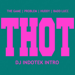 THOT - The Game ft. Problem & Badd Lucc (DJ Indotek Intro)