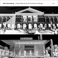 John Kannenberg - A Sound Map of the Art Institute of Chicago