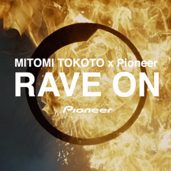 MITOMI TOKOTO x Pioneer -RAVE ON- Pioneer CM Mix