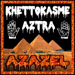KHETTOKASME x AZTRA - AZAZEL