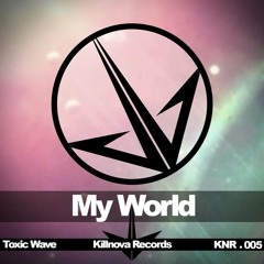Toxic Wave - My World [KILLNOVA RECORDS]