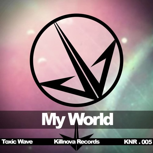 Toxic Wave - My World [KILLNOVA RECORDS]