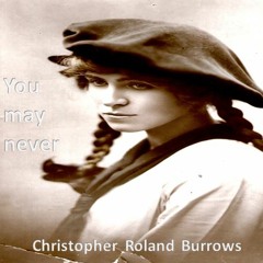 CHRISTOPHER ROLAND BURROWS - You may never