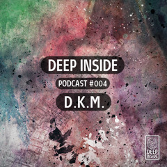 Deep Inside Podcast | #004 D.K.M.