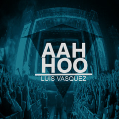 AAH HOO Luis Vasquez (Original Mix )