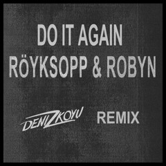 Röyksopp & Robyn - Do It Again (Deniz Koyu Remix) (Preview)