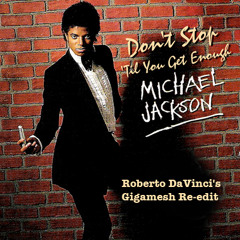 Michael Jackson - Don't Stop Till You Get Enough (Roberto DaVinci's Gigamesh Re - Edit)