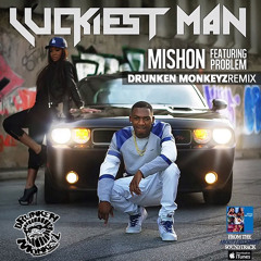 Mishon ft. Problem – LuckiestMan (prod. By Drunken Monkeyz)