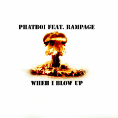 Phat Boi "When I Blow Up" Feat. Rampage